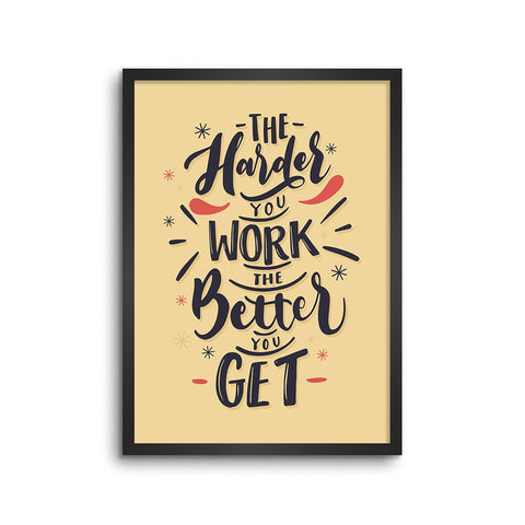 The Harder You Work The Better You Get