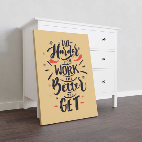 The Harder You Work The Better You Get