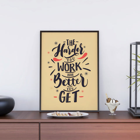 The Harder You Work The Better You Get