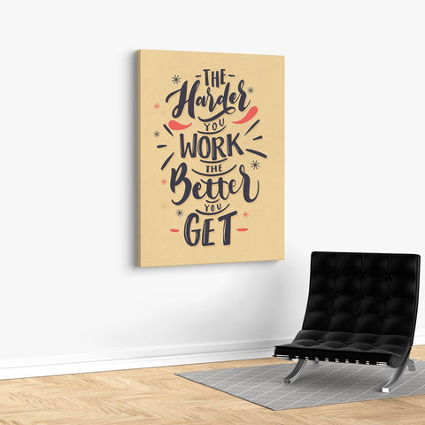 The Harder You Work The Better You Get